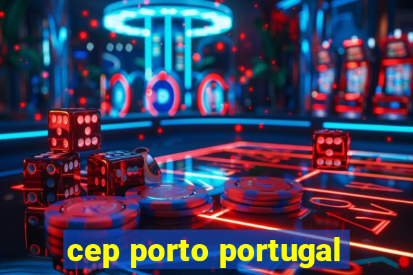 cep porto portugal